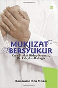 Mukjizat Bersyukur : Cara Mudah Hidup Nyaman, Berkah, Dan Bahagia