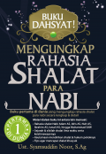Mengungkap Rahasia Shalat Para Nabi : Buku Pertama Di Dunia Yang Mengungkap Rahasia Shalat - Shalat Para Nabi Secara Lengkap Dan Detail
