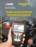 Pemeliharaan Mesin Kendaraan Ringan (Lengkap Dengan Petujuk Praktik) Bidang Keahlian Teknologi dan Rekayasa C3 untuk SMK/MAK Kelas XII