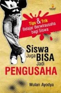 Siswa Juga Bisa Jadi PENGUSAHA: Tips & Trik Belajar Berwirausaha bagi Siswa